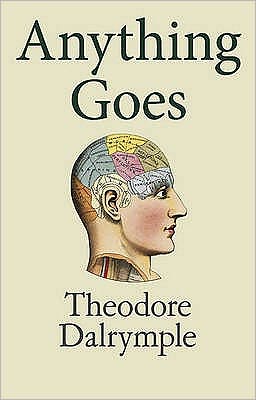 Cover for Theodore Dalrymple · Anything Goes (Hardcover Book) (2011)