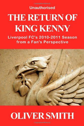 Cover for Oliver Smith · The Return of King Kenny - Liverpool FC's 2010-2011 Season from a Fan's Perspective (Unauthorised) (Paperback Book) (2011)