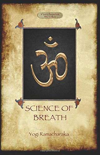 Cover for Yogi Ramacharaka · The Science of Breath: a Complete Manual of the Oriental Breathing Philosophy of Physical, Mental, Psychic and Spiritual Development (Aziloth (Paperback Book) (2011)