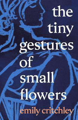 Cover for Emily Critchley · The Tiny Gestures of Small Flowers (Hardcover bog) (2021)