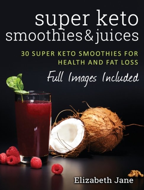 Cover for Elizabeth Jane · Super Keto Smoothies &amp; Juices (Hardcover Book) (2019)