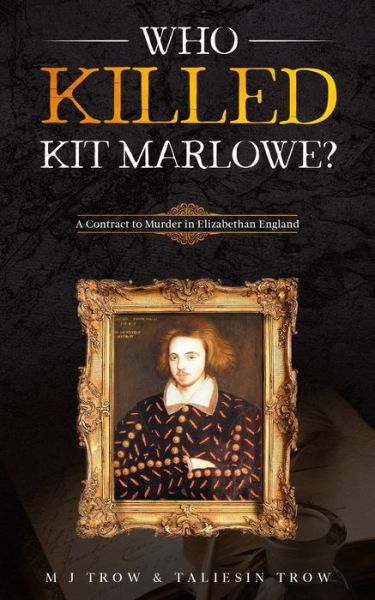 Cover for M. J. Trow · Who Killed Kit Marlowe?: A Contract to Murder in Elizabethan England (Paperback Bog) (2020)