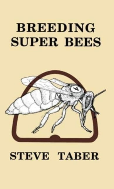 Breeding Super Bees - S Taber - Books - Peacock Press - 9781914934094 - September 5, 2000