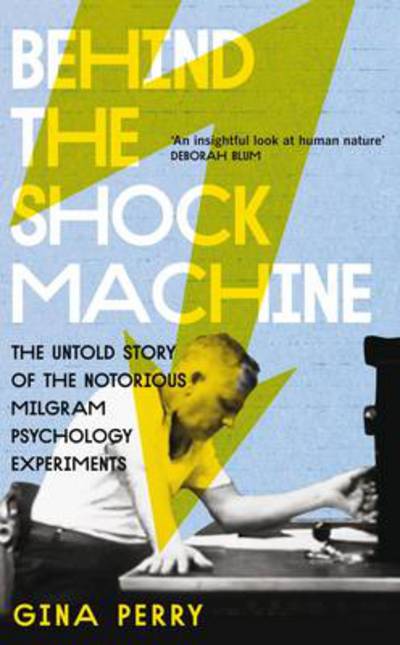 Cover for Gina Perry · Behind the Shock Machine: the untold story of the notorious Milgram psychology experiments (Paperback Book) [New edition] (2013)