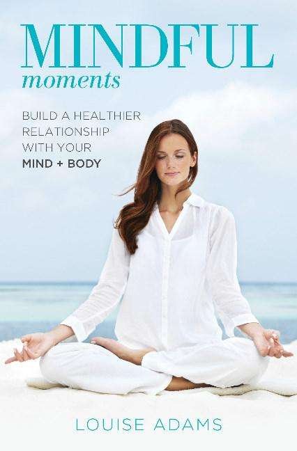 Cover for Louise Adams · Mindful Moments: Build a heathier Relationship with your Mind + Body (Paperback Bog) (2018)