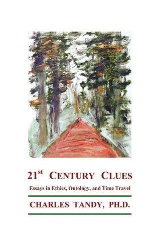 Cover for Charles Tandy · 21st Century Clues: Essays in Ethics, Ontology, and Time Travel (Paperback Book) (2010)