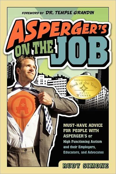 Cover for Rudy Simone · Asperger's On the Job: Must-Have Advice for People with Asperger's or High Functioning Autism and their Employers, Educators and Advocates (Paperback Bog) (2010)