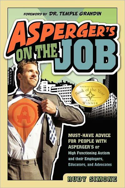 Asperger's On the Job: Must-Have Advice for People with Asperger's or High Functioning Autism and their Employers, Educators and Advocates - Rudy Simone - Books - Future Horizons Incorporated - 9781935274094 - May 30, 2010