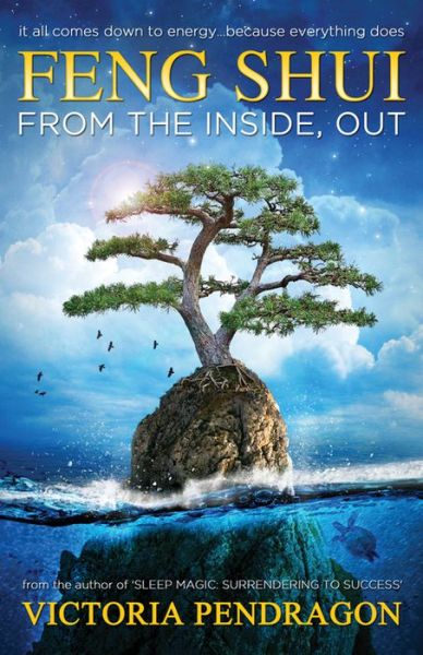 Cover for Victoria Pendragon · Feng Shui from the Inside out: It All Comes Down to Energy ...  Because Everything Does (Paperback Book) (2015)