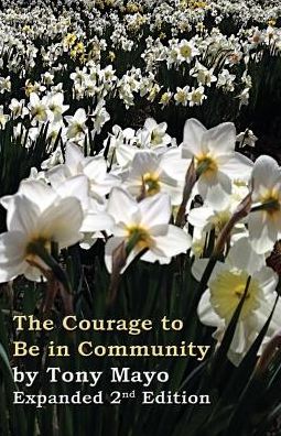 Cover for Tony Mayo · The Courage to Be in Community, 2nd Edition: a Call for Compassion, Vulnerability, and Authenticity (Paperback Book) (2015)
