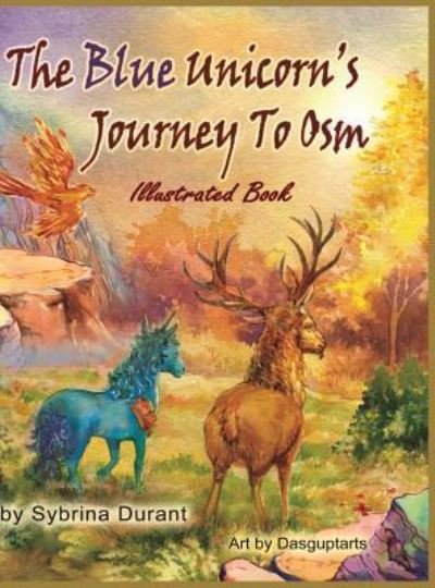 Cover for Sybrina Durant · The Blue Unicorn's Journey To Osm Illustrated Book (Innbunden bok) (2017)