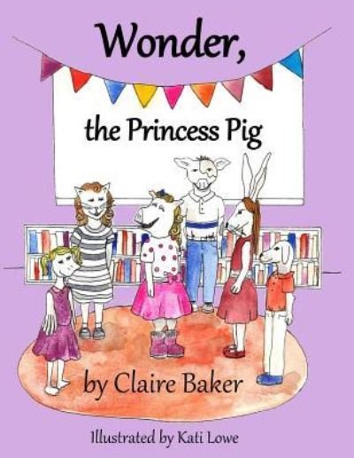 Cover for Claire Baker · Wonder, the Princess Pig (Paperback Bog) (2016)