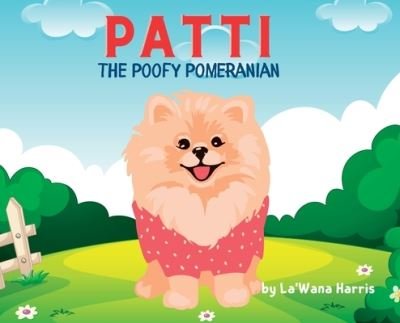 Cover for Lawana Harris · Patti the Poofy Pomeranian (Buch) (2022)