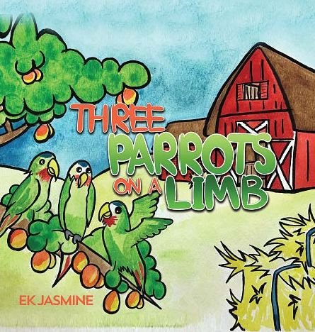 Cover for Ek Jasmine · Three Parrots on a Limb (Hardcover bog) (2018)