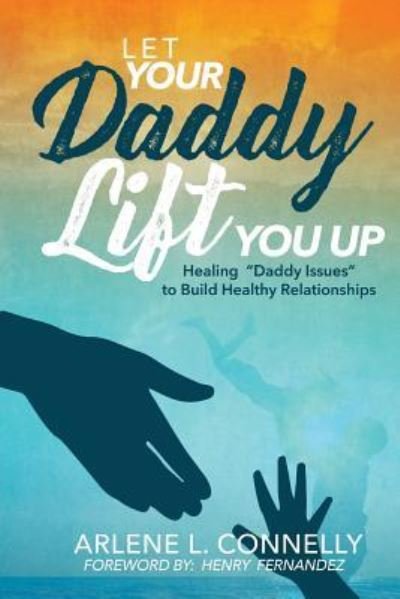Cover for Arlene L Connelly · Let Your Daddy Lift You Up (Paperback Book) (2018)
