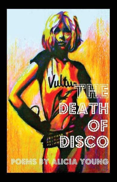 The Death of Disco - Alicia Young - Książki - Poetic Justice Books & Arts - 9781950433094 - 24 kwietnia 2019