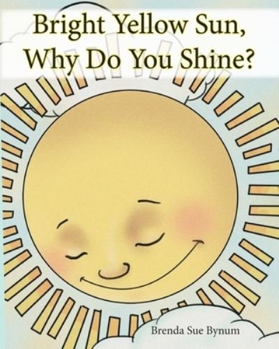 Cover for Brenda Sue Bynum · Bright Yellow Sun, Why Do You Shine? (Paperback Book) (2020)
