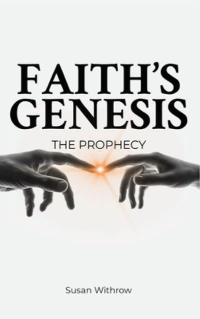 Faith's Genesis (the Prophecy) Book 1 - Susan Withrow - Books - The Regency Publishers - 9781962313094 - August 17, 2023