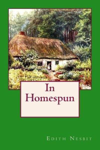 In Homespun - Edith Nesbit - Books - Createspace Independent Publishing Platf - 9781975803094 - August 26, 2017