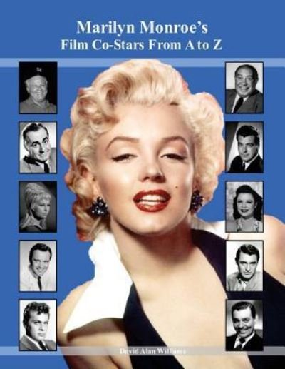Marilyn Monroe's Film Co-Stars From A to Z - David Alan Williams - Bücher - Createspace Independent Publishing Platf - 9781976046094 - 2. September 2017