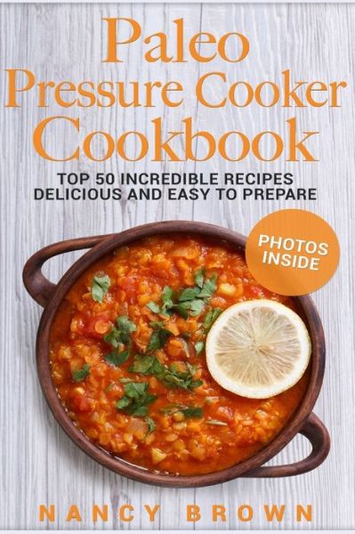 Cover for Nancy Brown · Paleo Pressure Cooker Cookbook Top 50 Incredible Recipes Delicious and Easy to Prepare, black and white interior (Paperback Bog) (2017)