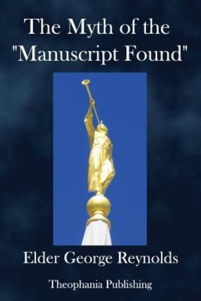 Cover for Eld. George Reynolds · The Myth of the &quot;Manuscript Found,&quot; Or the Absurdities of the &quot;Spaulding Story.&quot; (Paperback Bog) (2018)