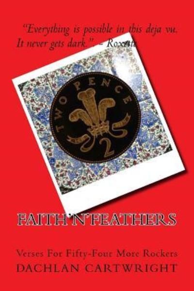 Faith'n'Feathers : Verses For Fifty-Four More Rockers - Dachlan Cartwright - Bøger - CreateSpace Independent Publishing Platf - 9781983413094 - 21. januar 2018