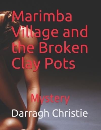 Darragh Christie · Marimba Village and the Broken Clay Pots (Taschenbuch) (2019)