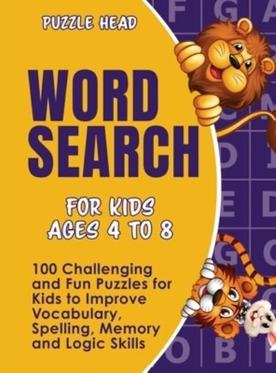 Cover for Puzzle Head · Word Search for Kids Ages 4 to 8: 100 Challenging and Fun Puzzles for Kids to Improve Vocabulary, Spelling, Memory and Logic Skills (Gebundenes Buch) (2020)
