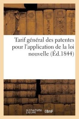 Tarif General Des Patentes Pour l'Application de la Loi Nouvelle - "" - Books - Hachette Livre - Bnf - 9782011276094 - August 1, 2016