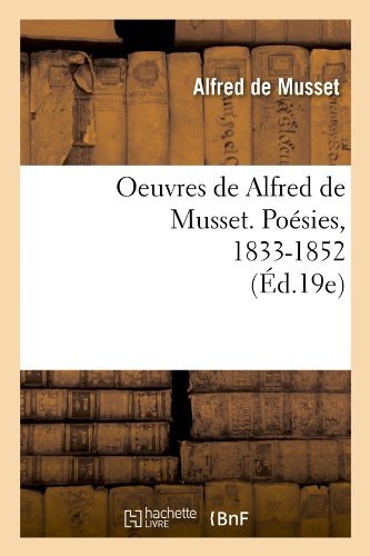 Cover for Alfred De Musset · Oeuvres De Alfred De Musset. Poesies, 1833-1852 (Ed.19e) (French Edition) (Pocketbok) [French edition] (2012)