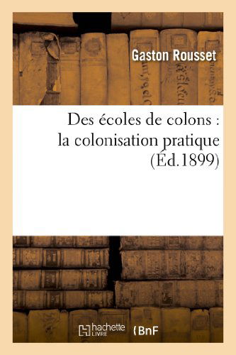 Cover for Rousset-g · Des Ecoles De Colons: La Colonisation Pratique (Paperback Book) [French edition] (2013)