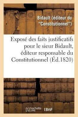 Cover for Bidault · Expose Des Faits Justificatifs Pour Le Sieur Bidault, Editeur Responsable Du Constitutionnel (Paperback Book) (2018)