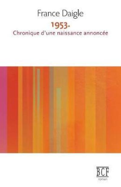 1953. Chronique d'Une Naissance Annoncee - France Daigle - Kirjat - Prise de Parole - 9782894239094 - torstai 20. marraskuuta 2014