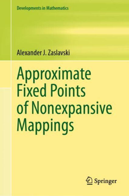 Cover for Alexander J. Zaslavski · Approximate Fixed Points of Nonexpansive Mappings - Developments in Mathematics (Innbunden bok) [2024 edition] (2024)