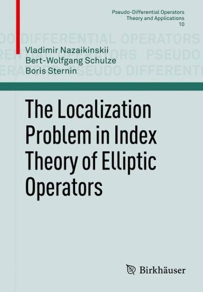 The Localization Problem in Index Theory of Elliptic Operators - Pseudo-Differential Operators - Vladimir Nazaikinskii - Books - Birkhauser Verlag AG - 9783034805094 - December 11, 2013