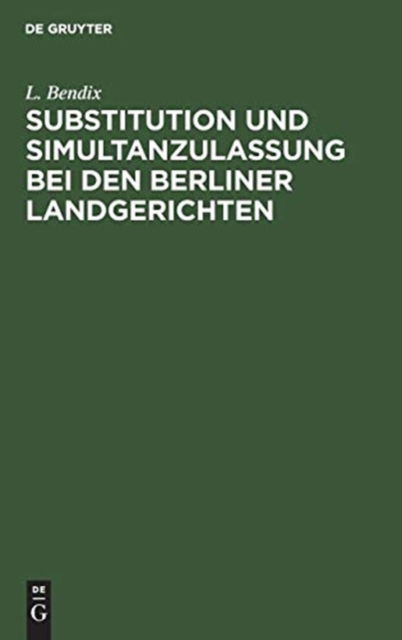 Cover for L. Bendix · Substitution und Simultanzulassung Bei Den Berliner Landgerichten (Book) (1910)