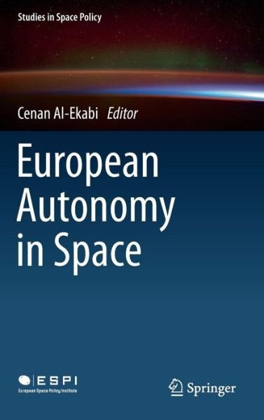 Cover for Cenan Al-ekabi · European Autonomy in Space - Studies in Space Policy (Innbunden bok) [2015 edition] (2015)