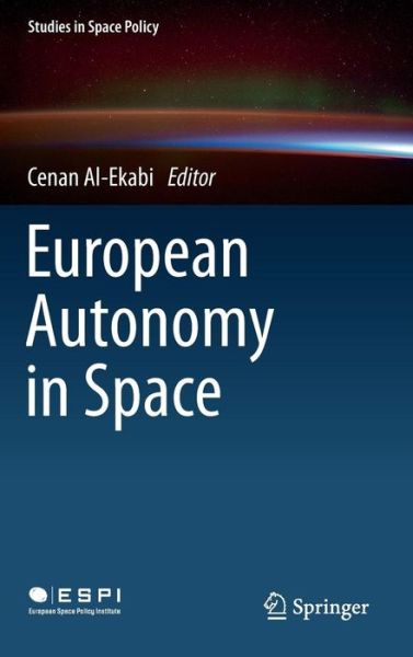 Cover for Cenan Al-ekabi · European Autonomy in Space - Studies in Space Policy (Gebundenes Buch) [2015 edition] (2015)