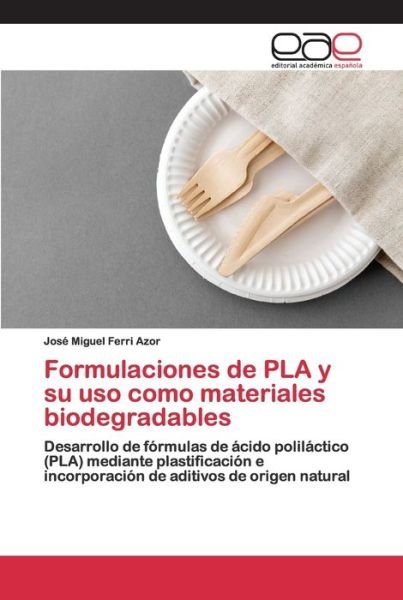 Cover for José Miguel Ferri Azor · Formulaciones de PLA y su uso como materiales biodegradables (Paperback Book) (2020)