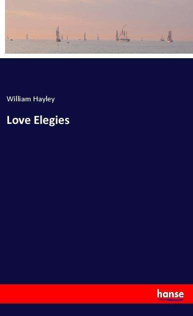 Cover for Hayley · Love Elegies (Book)