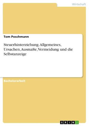 Cover for Tom Poschmann · Steuerhinterziehung. Allgemeines, Ursachen, Ausmasse, Vermeidung und die Selbstanzeige (Paperback Book) (2021)
