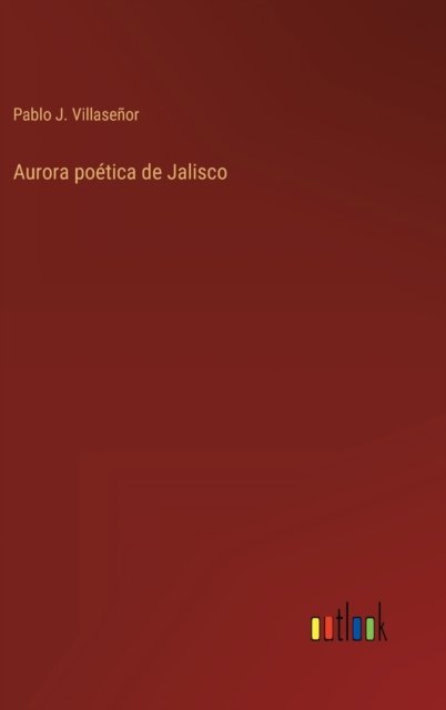 Cover for Pablo J Villasenor · Aurora poetica de Jalisco (Gebundenes Buch) (2022)