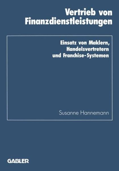 Cover for Susanne Hannemann · Vertrieb Von Finanzdienstleistungen: Einsatz Von Maklern, Handelsvertretern Und Franchise-Systemen - Schriftenreihe Des Instituts Fur Kredit- Und Finanzwirtschaf (Paperback Book) [1993 edition] (1993)