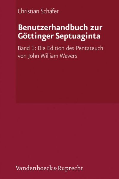 Benutzerhandbuch Zur Göttinger Septuaginta: Band 1: Die Edition Des Pentateuch Von John William Wevers - Christian Schäfer - Books - Vandenhoeck & Ruprecht - 9783525510094 - August 1, 2012