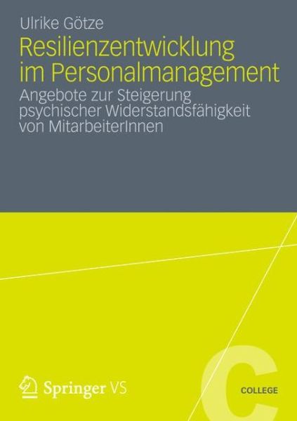 Cover for Ulrike Goetze · Resilienzentwicklung Im Personalmanagement: Angebote Zur Steigerung Psychischer Widerstandsfahigkeit Von Mitarbeiterinnen - Vs College (Paperback Book) [2013 edition] (2012)