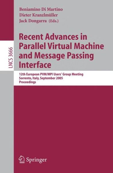 Recent Advances in Parallel Virtual Machine and Message Passing Interface: 12th European Pvm / Mpi User's Group Meeting, Sorrento, Italy, September 18-21, 2005, Proceedings - Lecture Notes in Computer Science / Computer Communication Networks and Telecomm - Beniamino Di Martino - Livros - Springer-Verlag Berlin and Heidelberg Gm - 9783540290094 - 5 de setembro de 2005