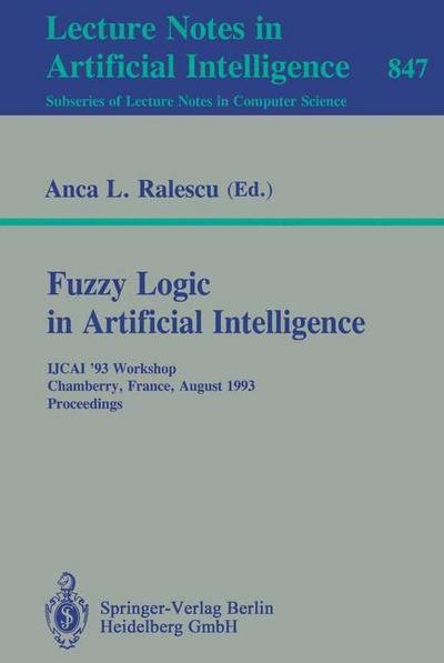 Cover for Anca Ralescu · Fuzzy Logic in Artificial Intelligence: Ijcai '93 Workshop, Chamberry, France, August 28, 1993 - Proceedings - Lecture Notes in Computer Science (Paperback Bog) (1994)