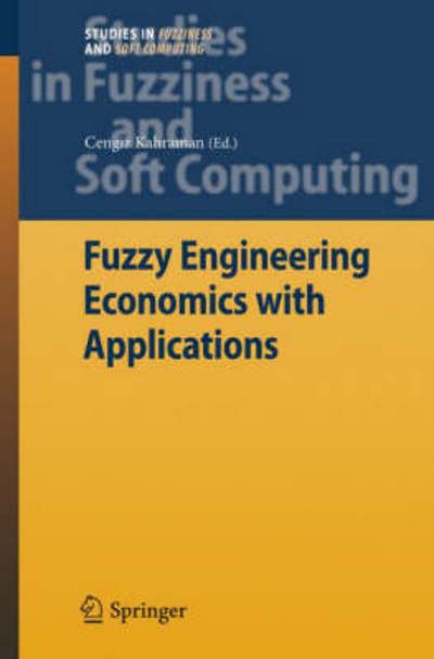 Cover for Cengiz Kahraman · Fuzzy Engineering Economics with Applications - Studies in Fuzziness and Soft Computing (Innbunden bok) [2008 edition] (2008)