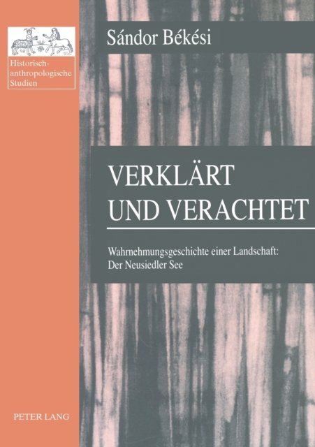 Cover for Bekesi Sandor Bekesi · Verklaert und verachtet: Wahrnehmungsgeschichte einer Landschaft: Der Neusiedler See (Paperback Book) (2007)